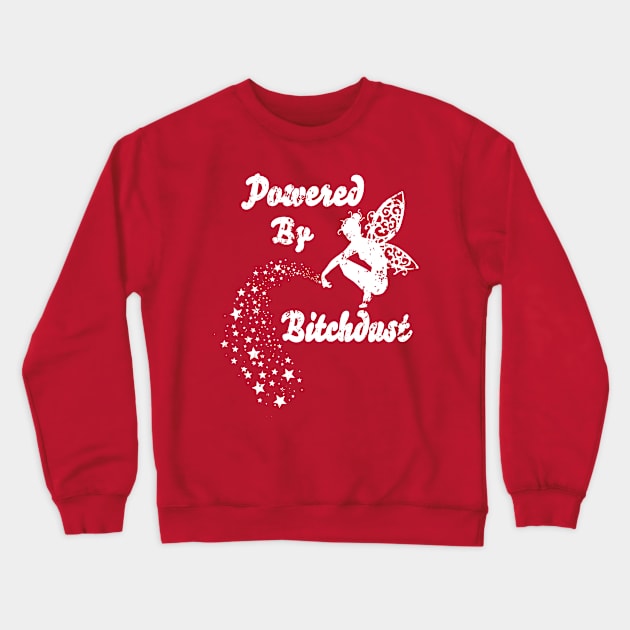 Powered By Bitchdust - Great Gift For Ladies - White Lettering & White Logo Design - Distressed Look Crewneck Sweatshirt by RKP'sTees